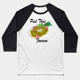 Pad Thai Forever Baseball T-Shirt